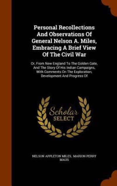 Personal Recollections And Observations Of General Nelson A. Miles, Embracing A Brief View Of The Civil War - Nelson Appleton Miles - Livros - Arkose Press - 9781345468007 - 26 de outubro de 2015