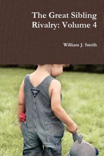 Cover for William J. Smith · The Great Sibling Rivalry: Volume 4 (Paperback Bog) (2018)