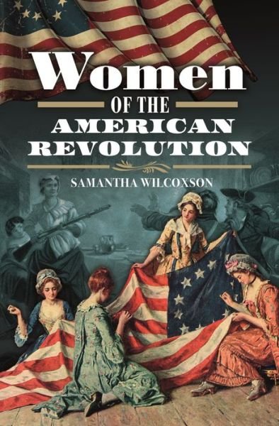 Cover for Samantha Wilcoxson · Women of the American Revolution (Hardcover bog) (2022)