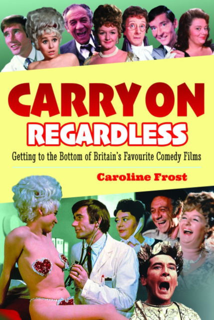 Caroline Frost · Carry On Regardless: Getting to the Bottom of Britain's Favourite Comedy Films. (Paperback Book) (2024)