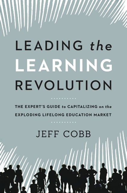 Cover for Jeff Cobb · Leading the Learning Revolution: The Expert's Guide to Capitalizing on the Exploding Lifelong Education Market (Paperback Book) (2025)
