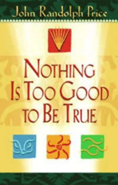 Cover for John Randolph Price · Nothing is Too Good to Be True (Paperback Bog) (2003)