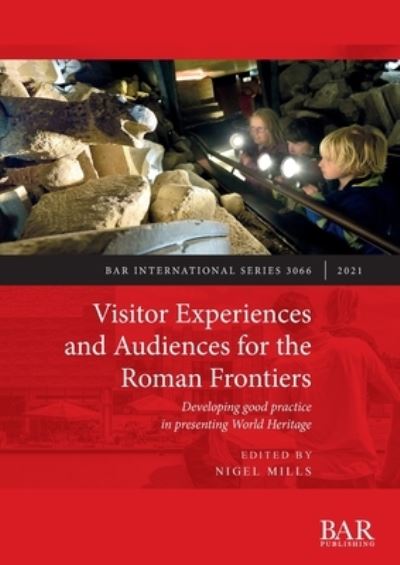 Visitor Experiences and Audiences for the Roman Frontiers - Nigel Mills - Bøger - BAR Publishing - 9781407359007 - 31. december 2021