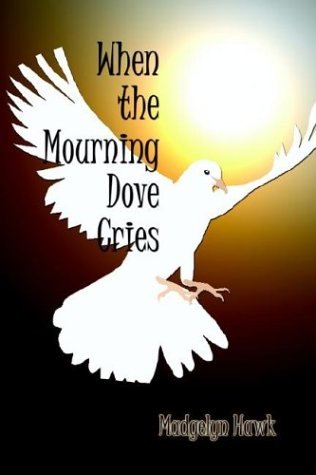 When the Mourning Dove Cries - Madgelyn Hawk - Libros - Authorhouse - 9781410740007 - 4 de junio de 2003