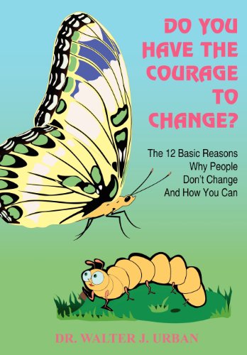 Cover for Dr Walter J. Urban · Do You Have the Courage to Change?: the 12 Basic Reasons Why People Don't Change and How You Can (Hardcover Book) (2004)