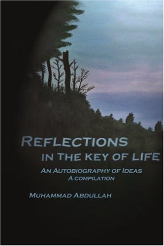 Reflections in the Key of Life: an Autobiography of Ideas a Compilation - Muhammad Abdullah - Livros - AuthorHouse - 9781420864007 - 14 de setembro de 2005