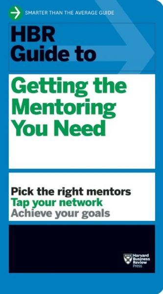 HBR Guide to Getting the Mentoring You Need (HBR Guide Series) - HBR Guide - Harvard Business Review - Bøger - Harvard Business Review Press - 9781422196007 - 14. januar 2014