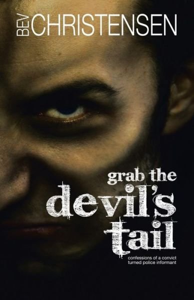 Cover for Bev Christensen · Grab the Devil's Tail: Confessions of a Convict Turned Police Informant (Paperback Book) (2015)