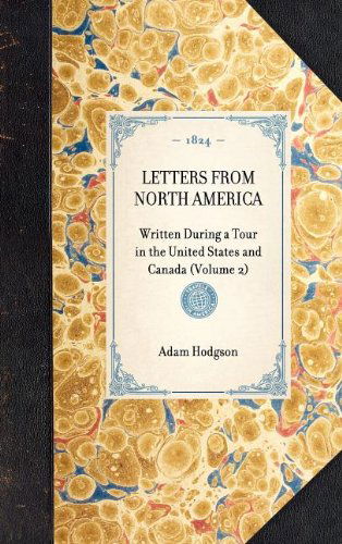 Letters from North America: Written During a Tour in the United States and Canada (Volume 2) (Travel in America) - Adam Hodgson - Books - Applewood Books - 9781429001007 - January 30, 2003