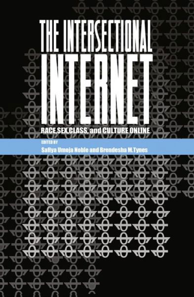 The Intersectional Internet: Race, Sex, Class, and Culture Online - Digital Formations - Safiya Noble - Bücher - Peter Lang Publishing Inc - 9781433130007 - 30. März 2016