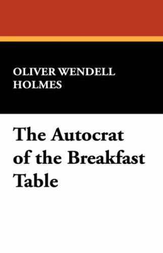 Cover for Oliver Wendell Jr. Holmes · The Autocrat of the Breakfast Table (Paperback Book) (2008)