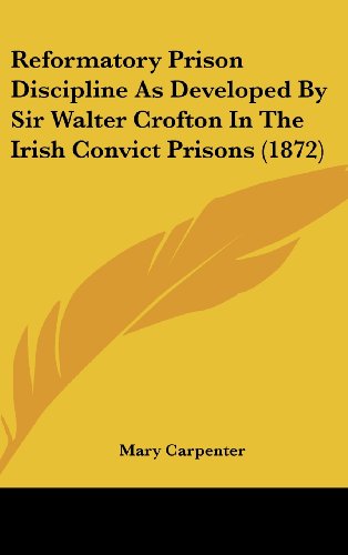 Cover for Mary Carpenter · Reformatory Prison Discipline As Developed by Sir Walter Crofton in the Irish Convict Prisons (1872) (Hardcover Book) (2008)