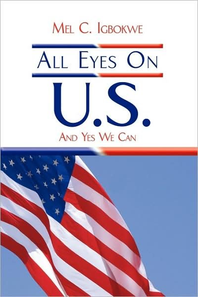 Cover for Mel C Igbokwe · All Eyes on U.s.: and Yes We Can (Hardcover Book) (2009)
