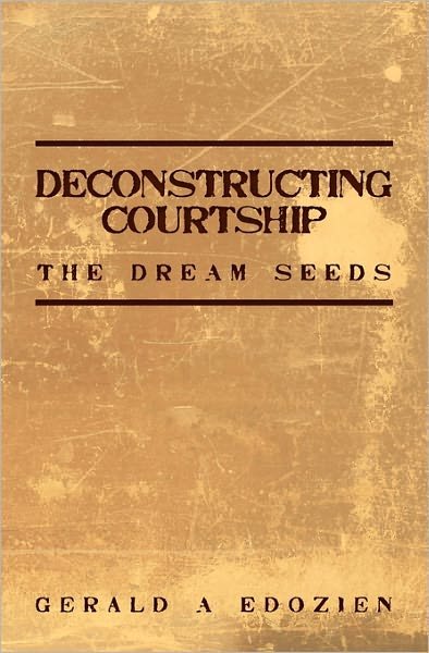 Cover for Gerald a Edozien · Deconstructing Courtship: the Dream Seeds (Pocketbok) (2009)