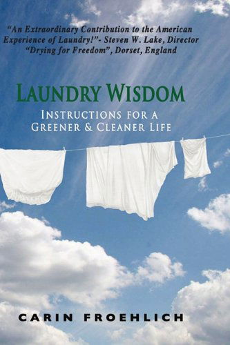 Cover for Carin Froehlich · Laundry Wisdom: Instructions for a Greener and Cleaner Life (Hardcover Book) (2010)