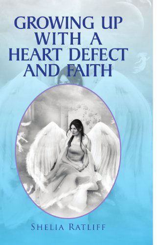 Cover for Shelia Ratliff · Growing Up with a Heart Defect and Faith (Paperback Book) (2009)
