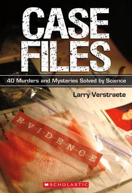 Cover for Larry Verstraete · Case Files: 40 Murders and Mysteries Solved by Science (Paperback Book) (2011)