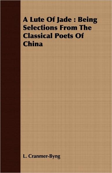 Cover for L. Cranmer-byng · A Lute of Jade: Being Selections from the Classical Poets of China (Paperback Book) (2008)