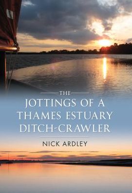 Cover for Nick Ardley · The Jottings of a Thames Estuary Ditch-Crawler (Paperback Book) (2011)