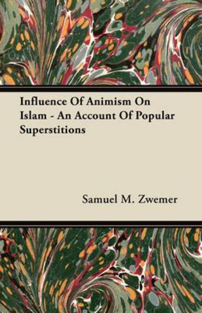 Cover for Samuel Marinus Zwemer · Influence of Animism on Islam - an Account of Popular Superstitions (Paperback Book) (2011)