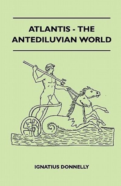 Atlantis - The Antediluvian World - Ignatius Donnelly - Livros - Read Books - 9781446521007 - 1 de fevereiro de 2011