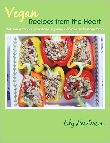 Cover for Edy Henderson · Vegan Recipes from the Heart: Delicious Eating for a Meat-free, Egg-free, Dairy-free and Nut-free Family (Paperback Book) (2010)