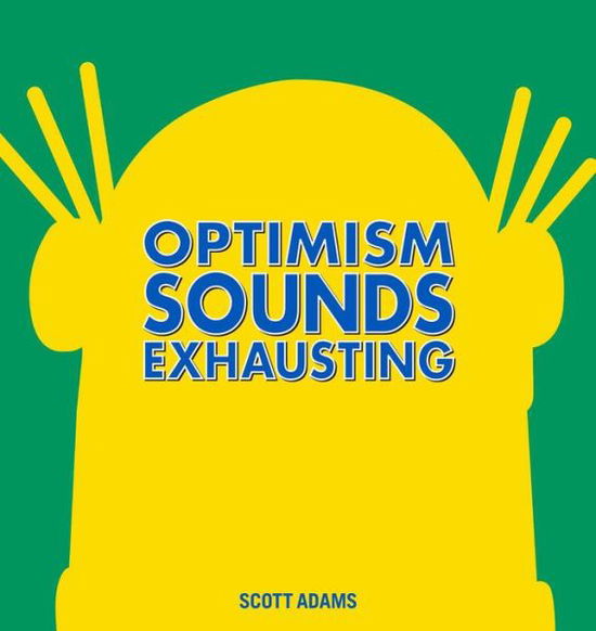 Cover for Scott Adams · Optimism Sounds Exhausting - Dilbert (Hardcover Book) (2015)