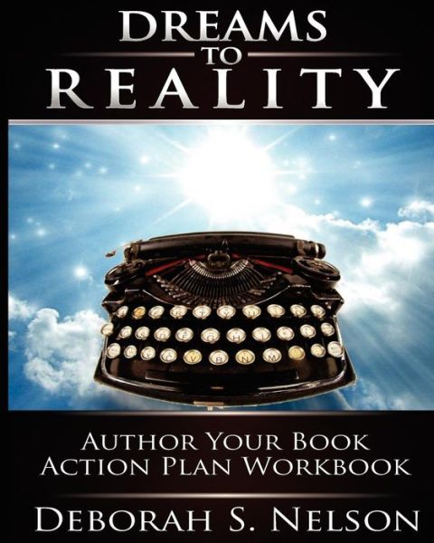 Cover for Deborah S Nelson · Dreams to Reality: Author Your Book Action Plan: Part 2-your Dream Planning Workbook (Taschenbuch) (2010)