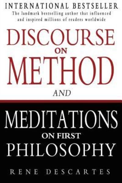 Discourse on Method and Meditations on First Philosophy - Rene Descartes - Books - Createspace Independent Publishing Platf - 9781453732007 - July 30, 2010
