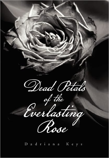 Cover for Dadriana Keys · Dead Petals of the Everlasting Rose (Paperback Book) (2011)