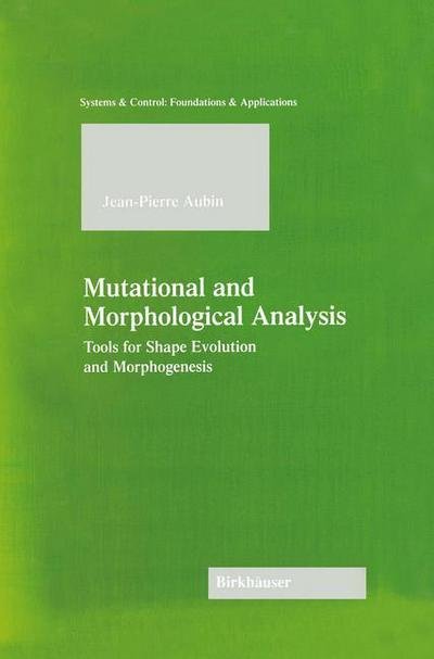 Cover for Jean-Pierre Aubin · Mutational and Morphological Analysis: Tools for Shape Evolution and Morphogenesis - Systems &amp; Control: Foundations &amp; Applications (Paperback Bog) [Softcover reprint of the original 1st ed. 1999 edition] (2012)