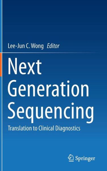 Cover for Lee-jun C Wong · Next Generation Sequencing: Translation to Clinical Diagnostics (Hardcover Book) [2013 edition] (2013)