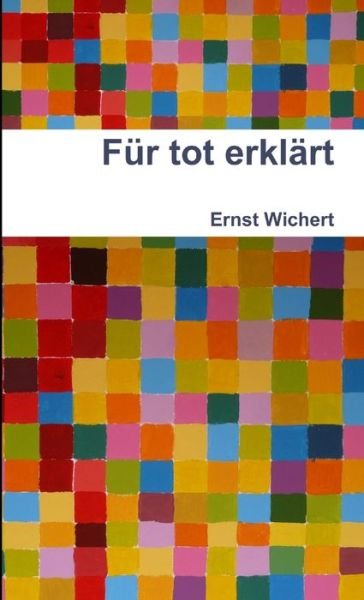 Für Tot Erklärt - Ernst Wichert - Livros - Lulu Press, Inc. - 9781471651007 - 30 de março de 2012