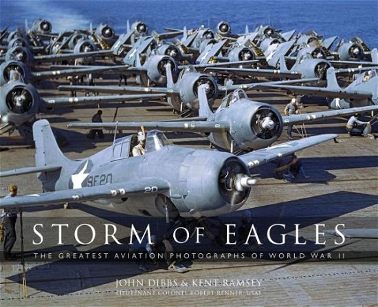 Cover for Dibbs, John (Author) · Storm of Eagles: The Greatest Aviation Photographs of World War II (Hardcover Book) (2017)
