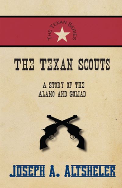 Cover for Joseph A Altsheler · The Texan Scouts - A Story of the Alamo and Goliad (Pocketbok) (2016)