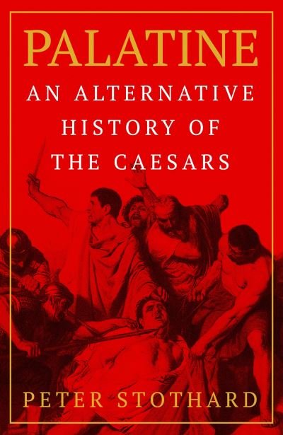Cover for Peter Stothard · Palatine: An Alternative History of the Caesars (Paperback Book) (2023)