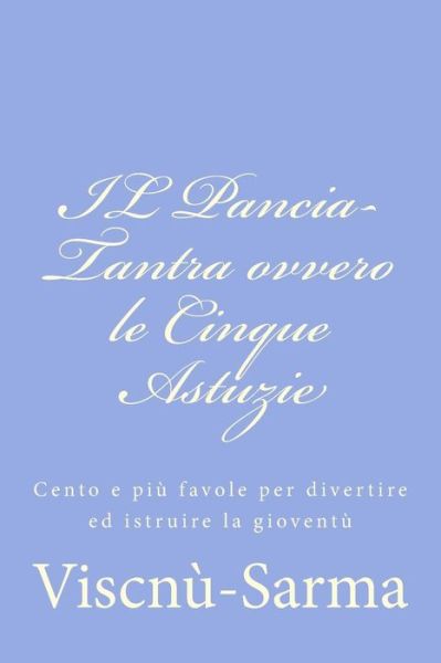 Cover for Viscnu-sarma · Il Pancia-tantra Ovvero Le Cinque Astuzie: Cento E Piu Favole Per Divertire Ed Istruire La Gioventu (Taschenbuch) (2012)