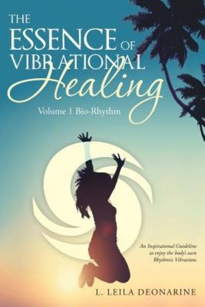 Cover for L. Leila Deonarine · The Essence of Vibrational Healing : Volume 1 Bio-Rhythm (Paperback Book) (2017)