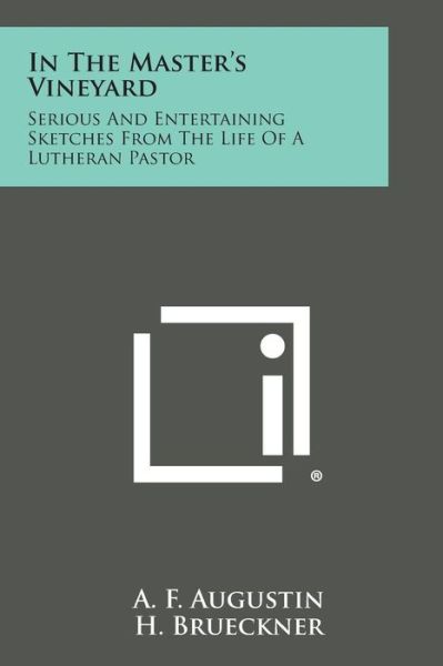 Cover for A F Augustin · In the Master's Vineyard: Serious and Entertaining Sketches from the Life of a Lutheran Pastor (Paperback Book) (2013)