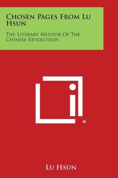 Chosen Pages from Lu Hsun: the Literary Mentor of the Chinese Revolution - Lu Hsun - Bücher - Literary Licensing, LLC - 9781494083007 - 27. Oktober 2013
