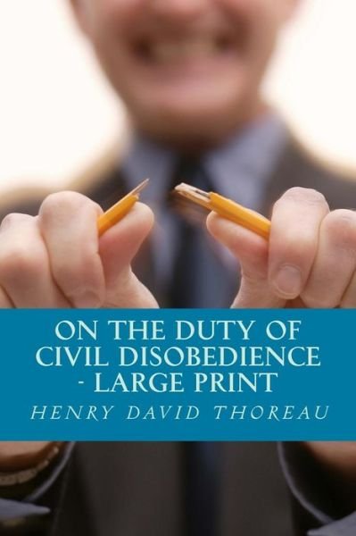 On the Duty of Civil Disobedience - Henry David Thoreau - Boeken - Createspace - 9781494380007 - 5 december 2013