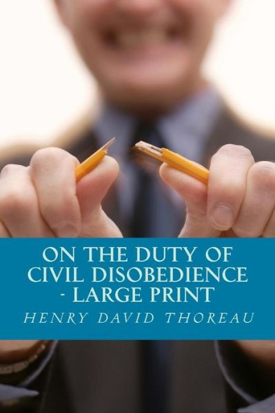 On the Duty of Civil Disobedience - Henry David Thoreau - Książki - Createspace - 9781494380007 - 5 grudnia 2013