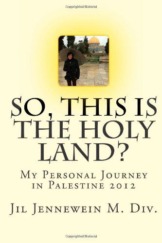 Cover for Jil Jennewein M.div. · So This is the Holy Land?: My Personal Journey in Palestine 2012 (Taschenbuch) (2014)