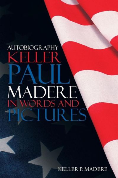 Cover for Keller P. Madere · Autobiography Keller Paul Madere in Words and Pictures (Paperback Book) (2014)