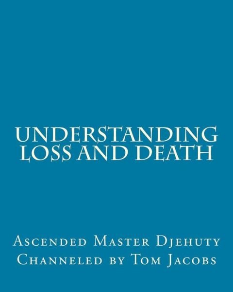 Cover for Ascended Master Djehuty · Understanding Loss and Death (Paperback Bog) (2014)