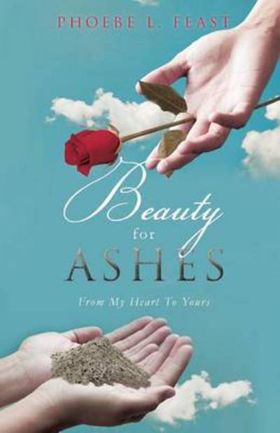 Cover for Phoebe L Feast · Beauty for Ashes (Paperback Book) (2015)