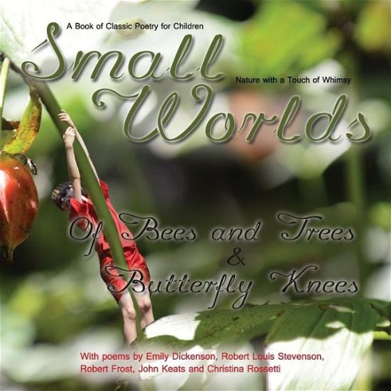 Cover for Tj Denby · Small Worlds, of Bees and Trees and Butterfly Knees, a Book of Classic Poetry for Children: Nature with a Touch of Whimsy (Taschenbuch) (2014)