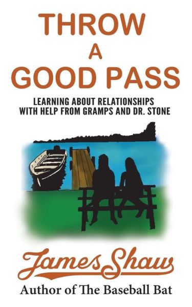 Cover for James Shaw · Throw a Good Pass: Learning About Relationships with Help from Gramps and Dr. Stone (Paperback Book) (2014)