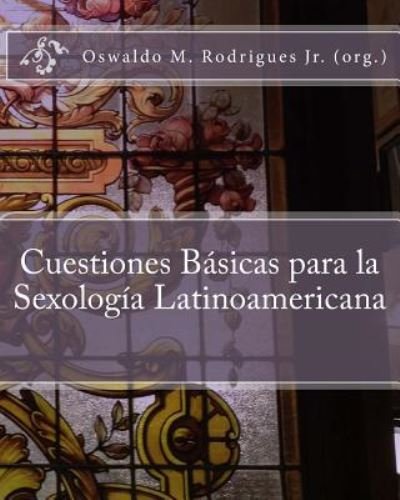 Cover for Psic Oswaldo M Rodrigues Jr · Cuestiones Basicas Para La Sexologia Latinoamericana (Paperback Book) (2014)