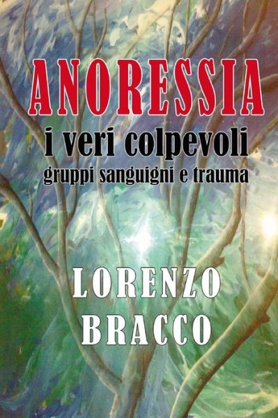 Cover for Dott Lorenzo Bracco · Anoressia I Veri Colpevoli: Gruppi Sanguigni E Trauma (Paperback Book) (2014)